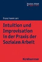 bokomslag Intuition Und Improvisation in Der PRAXIS Der Sozialen Arbeit