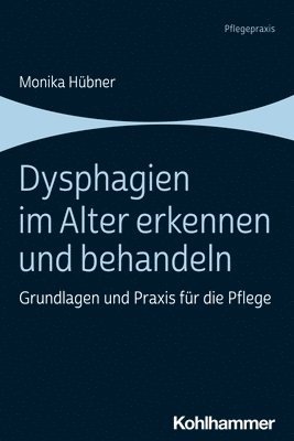 bokomslag Dysphagien Im Alter Erkennen Und Behandeln: Grundlagen Und PRAXIS Fur Die Pflege