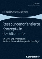 Ressourcenorientierte Konzepte in Der Altenhilfe: Ein Lern- Und Arbeitsbuch Fur Die Aktivierend-Therapeutische Pflege