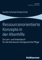 Ressourcenorientierte Konzepte in Der Altenhilfe: Ein Lern- Und Arbeitsbuch Fur Die Aktivierend-Therapeutische Pflege 1