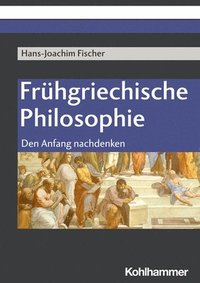 bokomslag Fruhgriechische Philosophie: Den Anfang Nachdenken