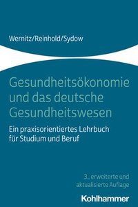 bokomslag Gesundheitsokonomie Und Das Deutsche Gesundheitswesen: Ein Praxisorientiertes Lehrbuch Fur Studium Und Beruf