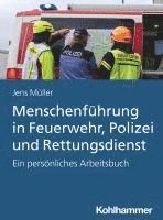 Menschenfuhrung in Feuerwehr, Polizei Und Rettungsdienst: Ein Personliches Arbeitsbuch