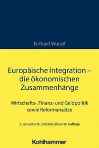 bokomslag Europaische Integration - Die Okonomischen Zusammenhange: Wirtschafts-, Finanz- Und Geldpolitik Sowie Reformansatze
