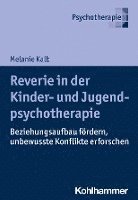 bokomslag Reverie in Der Kinder- Und Jugendlichenpsychotherapie: Beziehungsaufbau Fordern, Unbewusste Konflikte Erforschen