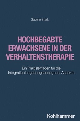 bokomslag Hochbegabte Erwachsene in Der Verhaltenstherapie: Ein Praxisleitfaden Fur Die Integration Begabungsbezogener Aspekte