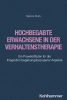 Sabine Stark - Hochbegabte Erwachsene in Der Verhaltenstherapie: Ein Praxisleitfaden Fur Die Integration Begabungsbezogener Aspekte, Häftad