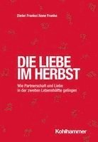 bokomslag Die Liebe Im Herbst: Wie Partnerschaft Und Liebe in Der Zweiten Lebenshalfte Gelingen