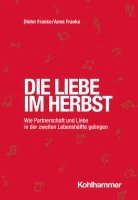 Dieter Franke, Anne Franke - Die Liebe Im Herbst: Wie Partnerschaft Und Liebe in Der Zweiten Lebenshalfte Gelingen, Häftad
