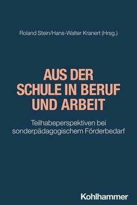 Hans-Walter Kranert, Roland Stein - Aus Der Schule in Beruf Und Arbeit: Teilhabeperspektiven Bei Sonderpadagogischem Forderbedarf, Häftad