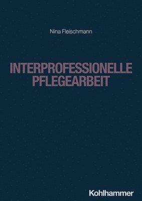 Nina Fleischmann - Interprofessionelle Pflegearbeit, Häftad