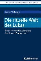 bokomslag Die Rituelle Welt Des Lukas: Eine Narrative Ritualanalyse Des Dritten Evangeliums