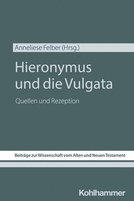 Anneliese Felber - Hieronymus Und Die Vulgata: Quellen Und Rezeption, Häftad