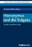 Hieronymus Und Die Vulgata: Quellen Und Rezeption
