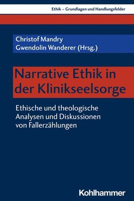 bokomslag Narrative Ethik in Der Klinikseelsorge: Ethische Und Theologische Analysen Und Diskussionen Von Fallerzahlungen