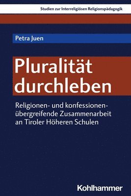 bokomslag Pluralitat Durchleben: Religionen- Und Konfessionenubergreifende Zusammenarbeit an Tiroler Hoheren Schulen