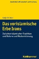 bokomslag Das Vorislamische Erbe Irans: Zwischen Islamischer Tradition Und Reform Und Modernisierung