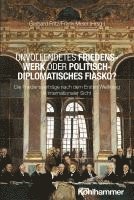 bokomslag Unvollendetes Friedenswerk oder politisch-diplomatisches Fiasko?