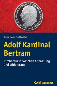 bokomslag Adolf Kardinal Bertram: Kirchenfurst Zwischen Anpassung Und Widerstand