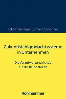 bokomslag Zukunftsfahige Machtsysteme in Unternehmen: Die Verantwortung Richtig Auf Die Beine Stellen