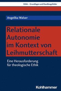 bokomslag Relationale Autonomie Im Kontext Von Leihmutterschaft: Eine Herausforderung Fur Theologische Ethik