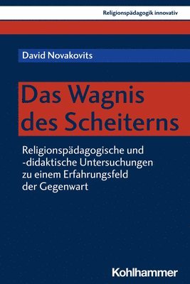 bokomslag Das Wagnis Des Scheiterns: Religionspadagogische Und -Didaktische Untersuchungen Zu Einem Erfahrungsfeld Der Gegenwart