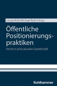 bokomslag Offentliche Positionierungspraktiken: Kirche in Einer Pluralen Gesellschaft