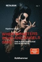 bokomslag When Monsters Roar and Angels Sing: Eine Kleine Soziologie Des Heavy Metal