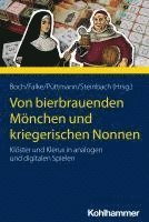 bokomslag Von Bierbrauenden Monchen Und Kriegerischen Nonnen: Kloster Und Klerus in Analogen Und Digitalen Spielen