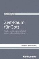 bokomslag Zeit-Raum Fur Gott: Studien Zu Gestalt Und Gehalt Des Christlichen Gottesdienstes