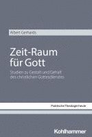Albert Gerhards - Zeit-Raum Fur Gott: Studien Zu Gestalt Und Gehalt Des Christlichen Gottesdienstes, Häftad