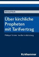bokomslag Uber Kirchliche Propheten Mit Tarifvertrag: Pladoyer Fur Eine Moralische Abrustung