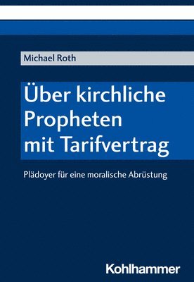 bokomslag Uber Kirchliche Propheten Mit Tarifvertrag: Pladoyer Fur Eine Moralische Abrustung