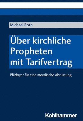 Michael Roth - Uber Kirchliche Propheten Mit Tarifvertrag: Pladoyer Fur Eine Moralische Abrustung, Häftad