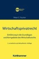 Wirtschaftsprivatrecht: Einfuhrung in Die Grundlagen Und Kerngebiete Des Wirtschaftsrechts