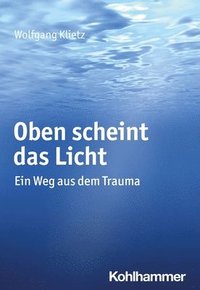 bokomslag Oben Scheint Das Licht: Ein Weg Aus Dem Trauma