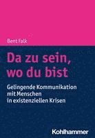 Da Zu Sein, Wo Du Bist: Gelingende Kommunikation Mit Menschen in Existenziellen Krisen 1