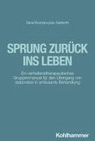 bokomslag Sprung Zuruck Ins Leben: Ein Verhaltenstherapeutisches Gruppenmanual Fur Den Ubergang Von Stationarer in Ambulante Behandlung