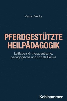 bokomslag Pferdgestutzte Heilpadagogik: Leitfaden Fur Therapeutische, Padagogische Und Soziale Berufe