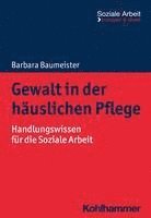 bokomslag Gewalt in Der Hauslichen Pflege: Handlungswissen Fur Die Soziale Arbeit