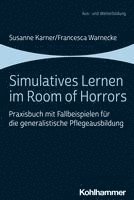 bokomslag Simulatives Lernen Im Room of Horrors: Praxisbuch Mit Fallbeispielen Fur Die Generalistische Pflegeausbildung