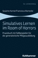 Susanne Karner, Francesca Warnecke - Simulatives Lernen Im Room of Horrors: Praxisbuch Mit Fallbeispielen Fur Die Generalistische Pflegeausbildung, Häftad
