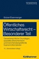 bokomslag Offentliches Wirtschaftsrecht - Besonderer Teil: Gewerberechtliche Grundlagen, Spezielles Branchenrecht Und Branchenubergreifende Querschnittsmaterien