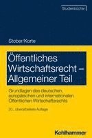 bokomslag Offentliches Wirtschaftsrecht - Allgemeiner Teil: Grundlagen Des Deutschen, Europaischen Und Internationalen Offentlichen Wirtschaftsrechts