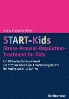 bokomslag Start-Kids - Stress-Arousal-Regulation-Treatment for Kids: Ein Dbt-Orientiertes Manual Zur Stressresilienz Und Emotionsregulation Fur Kinder Von 6-12