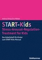 bokomslag Start-Kids - Stress-Arousal-Regulation-Treatment for Kids: Das Arbeitsheft Fur Kinder Zum Start-Kids-Manual
