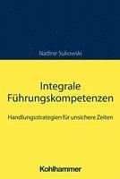 bokomslag Integrale Fuhrungskompetenzen: Handlungsstrategien Fur Unsichere Zeiten