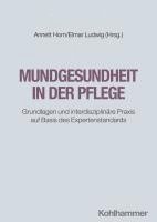 Mundgesundheit in Der Pflege: Grundlagen Und Interdisziplinare PRAXIS Auf Basis Des Expertenstandards 1