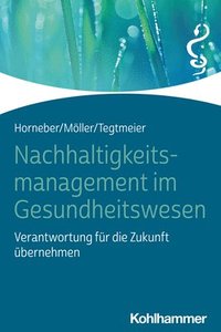 bokomslag Nachhaltigkeitsmanagement Im Gesundheitswesen: Verantwortung Fur Die Zukunft Ubernehmen