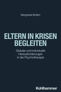 bokomslag Eltern in Krisen Begleiten: Globale Und Individuelle Herausforderungen in Der Psychotherapie